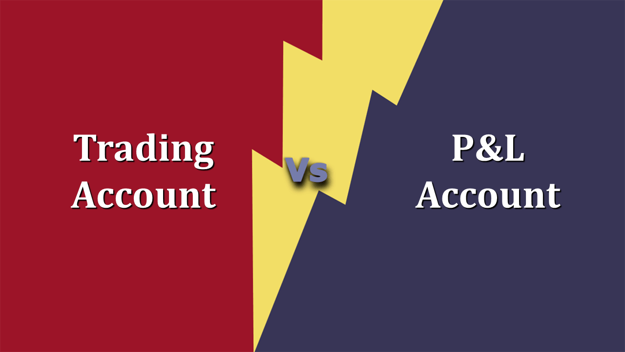 Difference Between Trading and Profit & Loss Account
